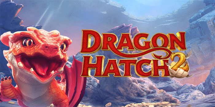 Tips Cerdas Menang Besar Bermain Slot Dragon Hatch 2