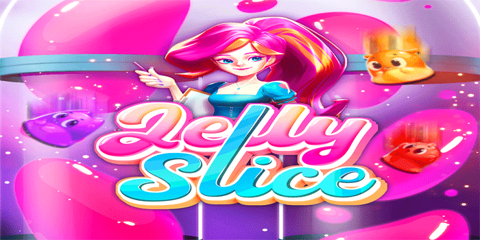 Strategi Teliti Menang Besar Bermain Slot Jelly Slice Anti Rungkad